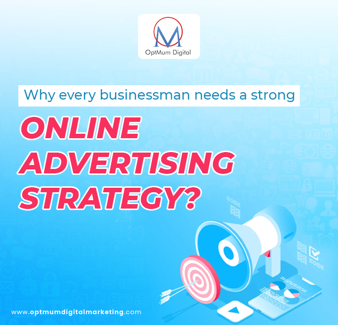 WHY EVERY BUSINESSMAN NEEDS A STRONG ONLINE ADVERTISING STRATEGY?