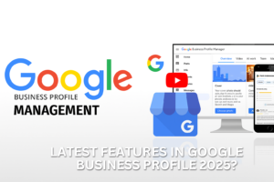 LATEST FEATURES IN GOOGLE BUSINESS PROFILE 2025