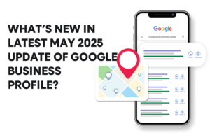 LATEST MAY 2025 UPDATE OF GOOGLE BUSINESS PROFILE