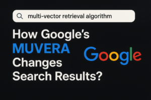 GOOGLE’S MUVERA ALGORITHM